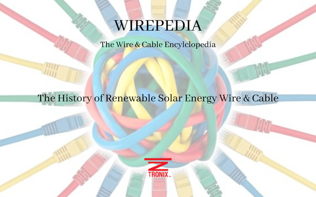 WIREPEDIA: The History of Renewable Solar Energy Wire & Cable