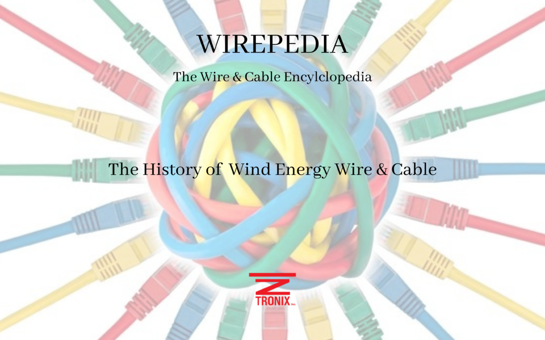 WIREPEDIA: The History of Wind Energy Wire & Cable