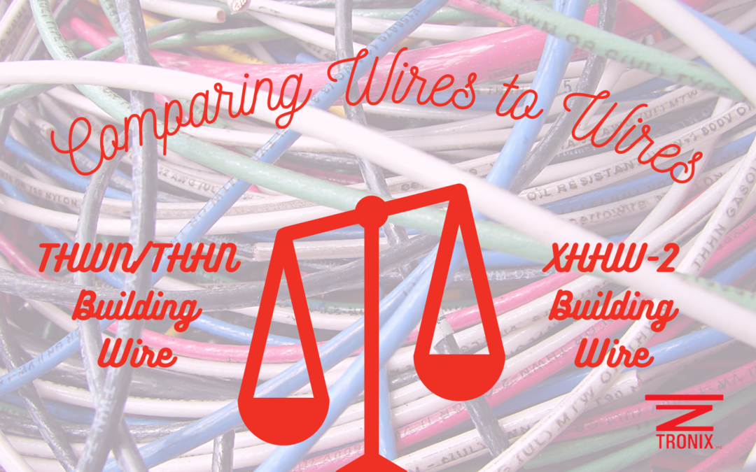 Comparing Wires to Wires: THWN/THHN Building Wire VS XHHW-2 Building Wires